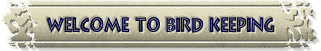 Welcome To Bird Keepinglogo.gif (5074 bytes)